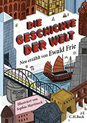 Die Geschichte der Welt by Ewald Frie, Sophia Martineck