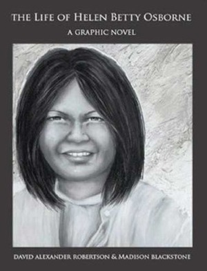 The Life of Helen Betty Osborne: A Graphic Novel by David A. Robertson, Madison Blackstone