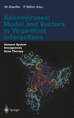 Adenoviruses: Model and Vectors in Virus-Host Interactions: Virion-Structure, Viral Replication and Host-Cell Interactions by 