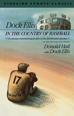 Dock Ellis in the Country of Baseball by Donald Hall