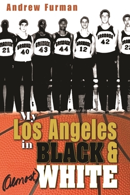 My Los Angeles in Black & (Almost) White by Andrew Furman