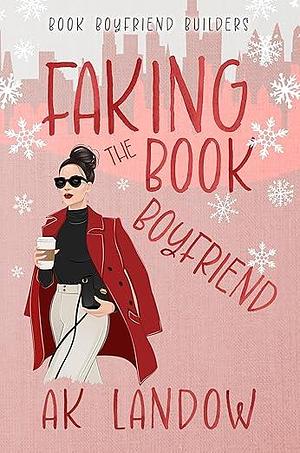 Faking the Book Boyfriend by A.K. Landow, A.K. Landow