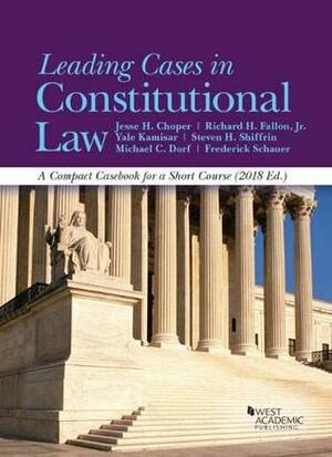 Leading Cases in Constitutional Law, A Compact Casebook for a Short Course, 2018 (American Casebook Series) by Frederick Schauer, Steven Shiffrin, Jesse Choper, Michael Dorf, Richard Fallon Jr, Yale Kamisar