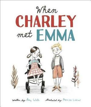 When Charley Met Emma by Merrilee Liddiard, Amy Webb
