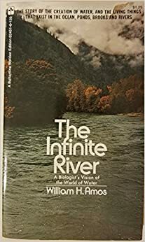 The Infinite River:A Biologist's Vision Of The World Of Water by William Hopkins Amos