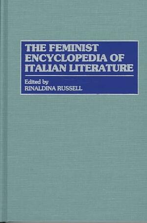 The Feminist Encyclopedia of Italian Literature by Rinaldina Russell