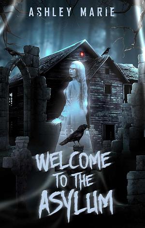 Welcome to the Asylum by Ashley Marie