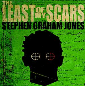 The Least of My Scars by Stephen Graham Jones