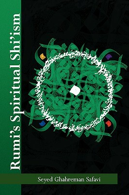 Rumi's Spiritual Shi'ism by Seyed Ghahreman Safavi