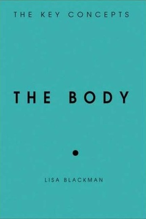 The Body: The Key Concepts by Lisa Blackman