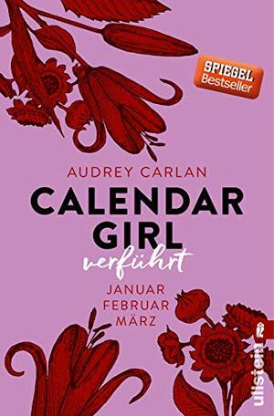 Calendar Girl - Verführt: Januar/Februar/März by Audrey Carlan