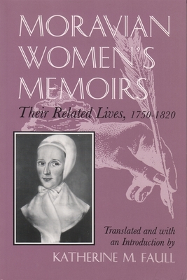 Moravian Women's Memoirs: Related Lives, 1750-1820 by 