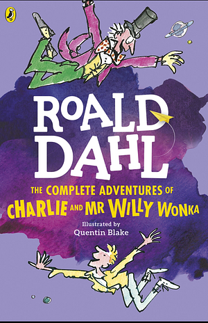 The Complete Adventures of Charlie and Mr Willy Wonka by Roald Dahl