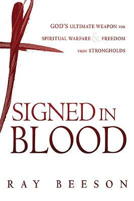 Signed in His Blood: God's Ultimate Weapon for Spiritual Warfare by Ray Beeson