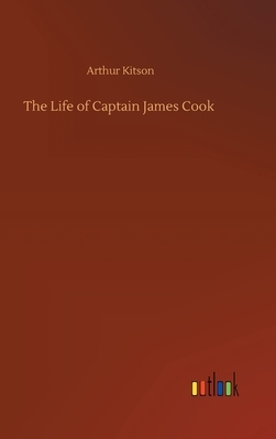 The Life of Captain James Cook by Arthur Kitson