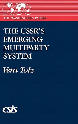 The Ussr's Emerging Multiparty System by Vera Tolz