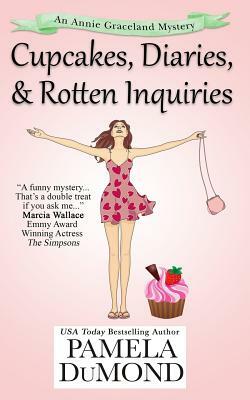 Cupcakes, Diaries, and Rotten Inquiries: (A Romantic, Comedic Annie Graceland Mystery) by Pamela DuMond