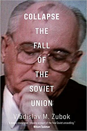 Collapse: The Fall of the Soviet Union by Vladislav Zubok