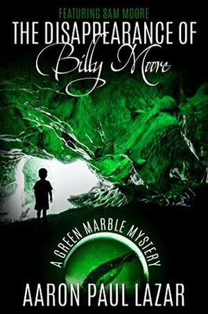 The Disappearance of Billy Moore by Aaron Paul Lazar