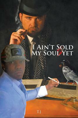 I Ain't Sold My Soul Yet by T. J.