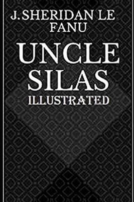 Uncle Silas Illustrated by J. Sheridan Le Fanu