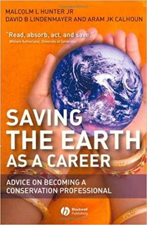 Saving the Earth as a Career: Advice on Becoming a Conservation Professional by Malcolm L. Hunter Jr.