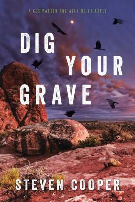 Dig Your Grave: A Gus Parker and Alex Mills Novel by Steven Cooper