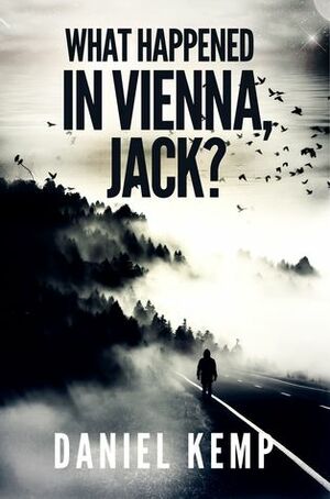 What Happened In Vienna, Jack? by Daniel Kemp