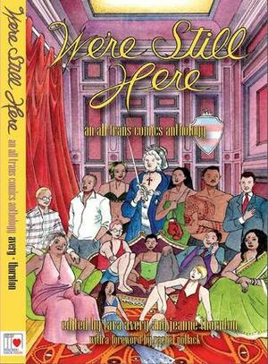 We're Still Here: An All-Trans Comics Anthology by Jeanne Thornton, Tara Madison Avery