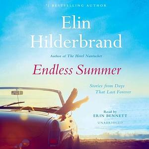 Endless Summer: Stories by Elin Hilderbrand, Elin Hilderbrand, Erin Bennett