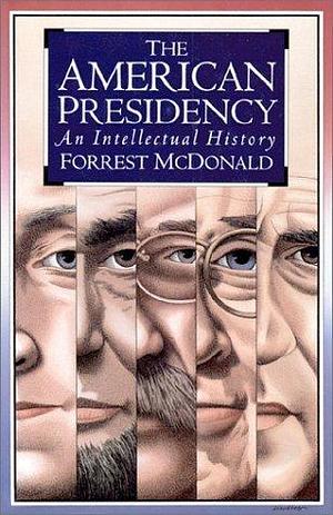 The American Presidency: An Intellectual History by McDonald, Forrest published by Univ Pr of Kansas Paperback by Forrest McDonald, Forrest McDonald