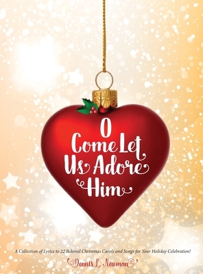 O Come Let Us Adore Him by Dennis Newman
