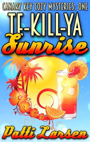 Te-Kill-Ya Sunrise by Patti Larsen, Patti Larsen