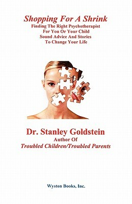 Shopping for a Shrink /Finding the Right Psychotherapist for You or Your Child /Sound Advice and Stories to Change Your Life by Stanley Goldstein