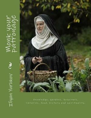 Monk your patronage: Knowledge, gardens, hospitals, libraries, food, history and spirituality. by Fira J. Zavyalova, Nellya A. Yurukov, Iliyan P. Yurukov