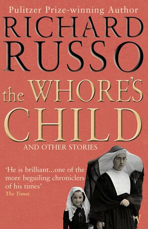 The Whore's Child and Other Stories by Richard Russo