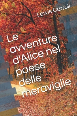 Le avventure d'Alice nel paese delle meraviglie by Lewis Carroll