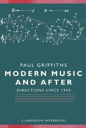 Modern Music and After: Directions Since 1945 by Paul Griffiths