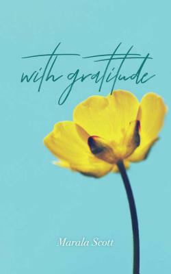 With Gratitude by Marala Scott