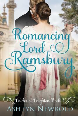 Romancing Lord Ramsbury: A Regency Romance (Brides of Brighton Book 3) by Ashtyn Newbold
