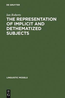 The Representation of Implicit and Dethematized Subjects by Ian Roberts