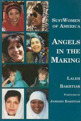 Sufi Women of America: Angels in the Making by Laleh Bakhtiar