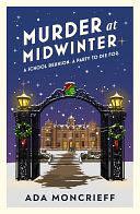 Murder At Midwinter: Treat yourself to a festive mystery from the 'modern rival to Agatha Christie' by Ada Moncrieff