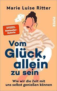 Vom Glück, allein zu sein by Marie Luise Ritter