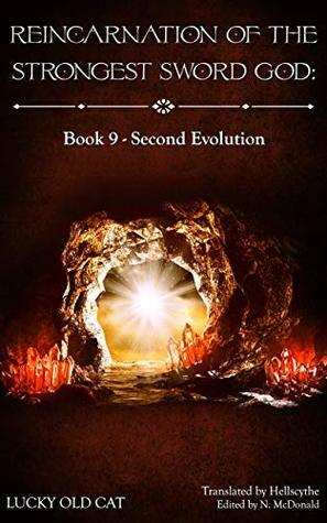 Reincarnation of the Strongest Sword God: Book 9 - Second Evolution by Hellscythe, Lucky Old Cat, N. McDonald