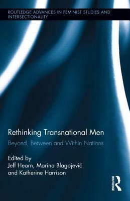 Rethinking Transnational Men: Beyond, Between and Within Nations by 