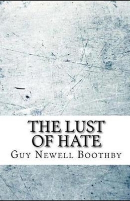 The Lust of Hate Illustrated by Guy Newell Boothby