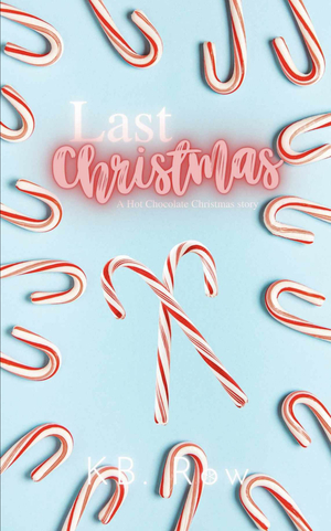Last Christmas  by K.B. Row