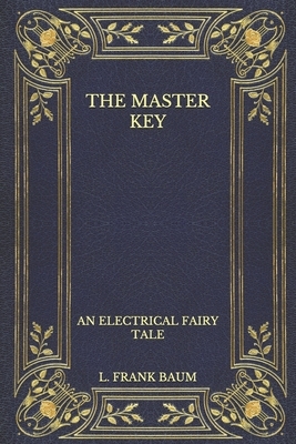 The Master Key: An Electrical Fairy Tale by L. Frank Baum