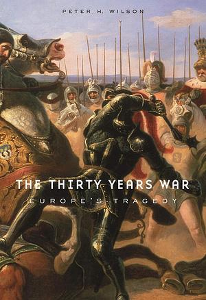 Europe's Tragedy: A New History of the Thirty Years War by Peter H. Wilson